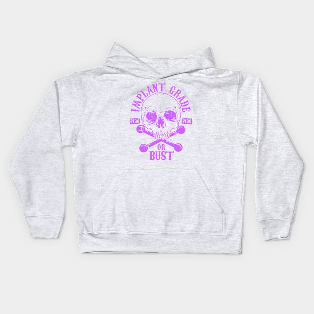 Implant Grade or Bust (purple) Kids Hoodie by Spazzy Newton